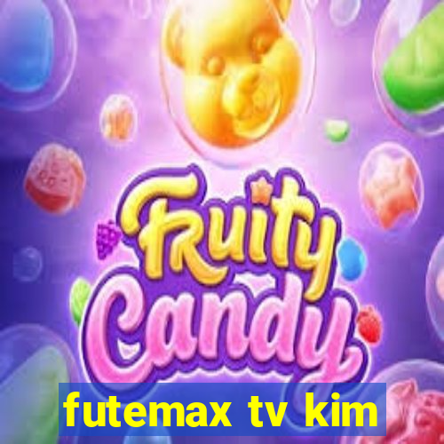 futemax tv kim